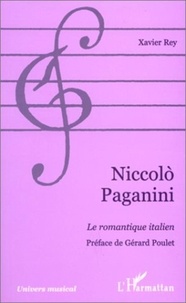 Xavier Rey - NiccolÁo Paganini - Le romantique italien.