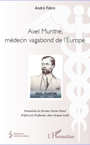 Xavier Riaud - Axel Munthe, médecin vagabond de l'Europe.