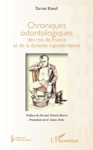Xavier Riaud - Chroniques odontologiques des rois de France et de la dynastie napoléonienne.