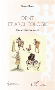 Xavier Riaud - Dent et archéologie - Une expérience vécue.