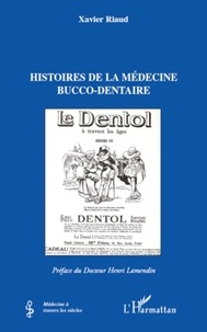 Xavier Riaud - Histoires de la médecine bucco-dentaire.