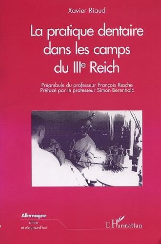 Xavier Riaud - La pratique dentaire dans les camps du IIIe Reich.