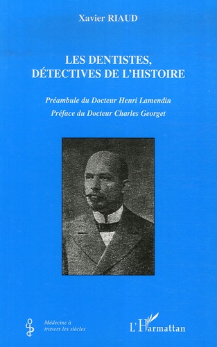 Xavier Riaud - Les dentistes, détectives de l'histoire.
