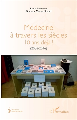 Médecine à travers les siècles. 10 ans déjà ! (2006-2016)