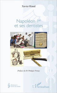 Xavier Riaud - Napoléon Ier et ses dentistes.