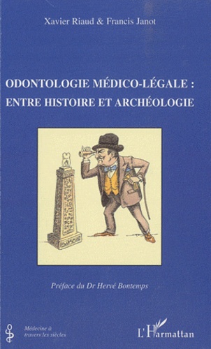 Xavier Riaud et Francis Janot - Odontologie médico-légale : entre histoire et archéologie.