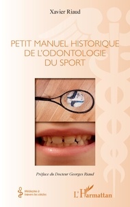 Xavier Riaud - Petit manuel historique de l'odontologie du sport.