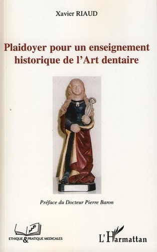 Xavier Riaud - Plaidoyer pour un enseignement historique de l'Art dentaire.