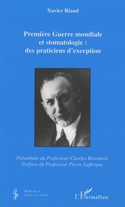Xavier Riaud - Première Guerre mondiale et stomatologie : des praticiens d'exception.