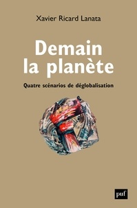 Xavier Ricard Lanata - Demain la planète - Quatre scénarios de déglobalisation.
