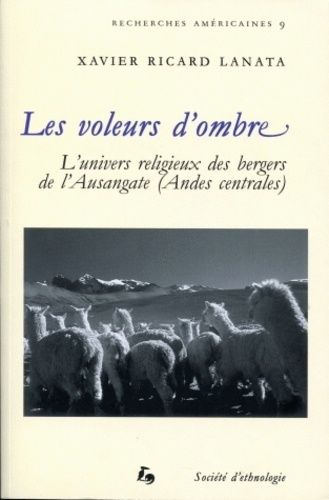 Xavier Richard Lanata - Les voleurs d'ombre - L'univers religieux des bergers de l'Ausangate (Andes centrales).