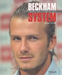 Xavier Rivoire - Beckham System - Enquête sur l'icône du foot.