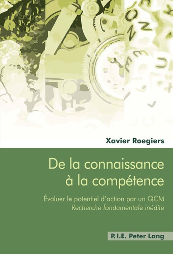 Xavier Roegiers - De la connaissance à la compétence - Evaluer le potentiel d'action par un QCM - Recherche fondamentale inédite.