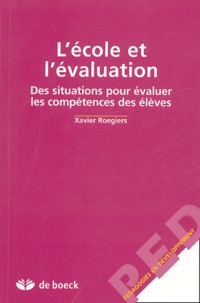 Xavier Roegiers - L'école et l'évaluation - Des situations pour évaluer les compétences des élèves.