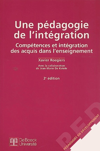 Xavier Roegiers - Une Pedagogie De L'Integration. Competences Et Integration Des Acquis Dans L'Enseignement, 2eme Edition.