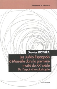 Xavier Rothéa - Les Judéo-Espagnols à Marseille dans la première moitié du XXe siècle - De l'espoir à la catastrophe.