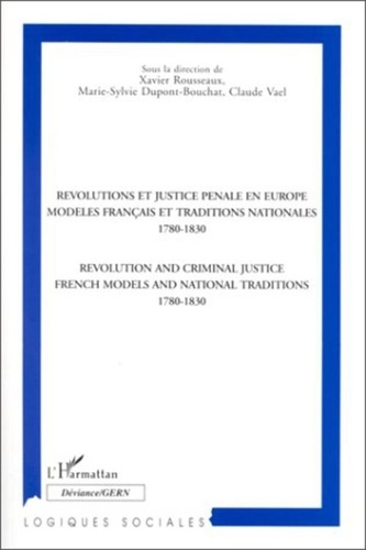 Xavier Rousseaux - Révolutions et justice pénale en Europe - Modèles français et traditions nationales, 1780-1830, [actes du colloque, Louvain-la-Neuve et Namur, 1995].