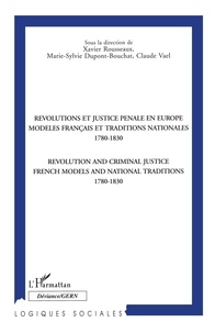 Xavier Rousseaux - Révolutions et justice pénale en Europe - Modèles français et traditions nationales, 1780-1830, [actes du colloque, Louvain-la-Neuve et Namur, 1995.