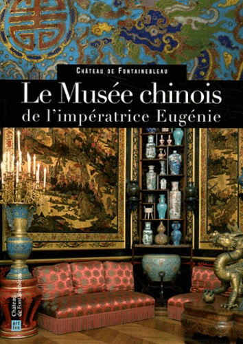 Xavier Salmon et Vincent Droguet - Le Musée chinois de l'impératrice Eugénie - Château de Fontainebleau.