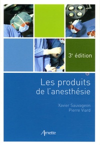 Xavier Sauvageon et Pierre Viard - Les produits de l'anesthésie.