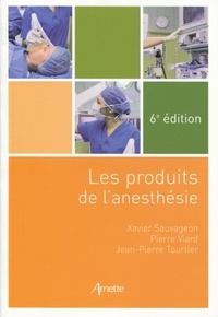 Xavier Sauvageon et Pierre Viard - Les produits de l'anesthésie.
