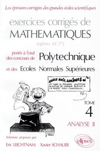 Xavier Schauer et Eric Leichtnam - Exercices Corriges De Mathematiques. Tome 4, Analyse, Posee A L'Oral Des Concours De Polytechnique Et Des Ecoles Normales Superieures (Options M', P').