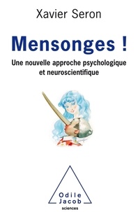 Xavier Seron - Mensonges ! - Une nouvelle approche psychologique et neuroscientifique.