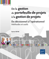 Xavier Sevin - De la gestion de portefeuille de projets à la gestion de projets - Du décisionnel à l'opérationnel.