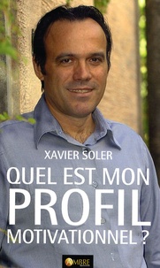 Xavier Soler - Quel est mon profil motivationnel ? - Les motivations qui expliquent nos actes.