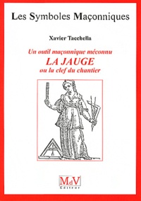 Xavier Tacchella - Un outil maçonnique méconnu, la jauge ou le clef du chantier.