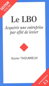 Xavier Thoumieux - Le Lbo. Acquerir Une Entreprise Par Effet De Levier.