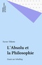 Xavier Tilliette - L'Absolu et la philosophie - Essais sur Schelling.