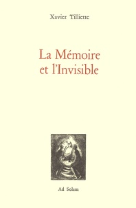 Xavier Tilliette - La Memoire Et L'Invisible.
