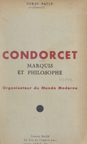 Condorcet, marquis et philosophe. Organisateur du monde moderne