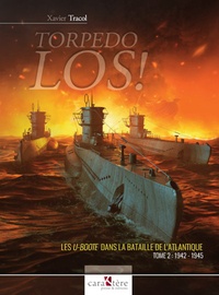 Xavier Tracol - TORPEDO LOS! - Tome 2, Les U-Boote dans la Bataille de l'Atlantique, 1942-1945.