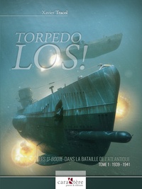 Xavier Tracol - Torpedo Los - Tome 1, Les U-Boote dans la Bataille de l'Atlantique 1939-1941.