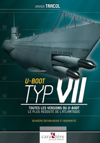 Xavier Tracol - U-Boot Typ VII - Toutes les versions du U-Boot le plus redouté de l'Atlantique.
