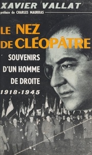 Xavier Vallat et Charles Maurras - Le nez de Cléopâtre - Souvenirs d'un homme de droite (1919-1944).