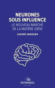 Xavier Vasques - Neurones sous influence - Le nouveau marché de la matière grise.