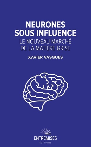 Xavier Vasques - Neurones sous influence - Le nouveau marché de la matière grise.