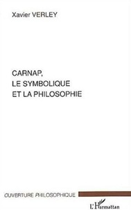 Xavier Verley - Carnap, le symbolique et la philosophie.