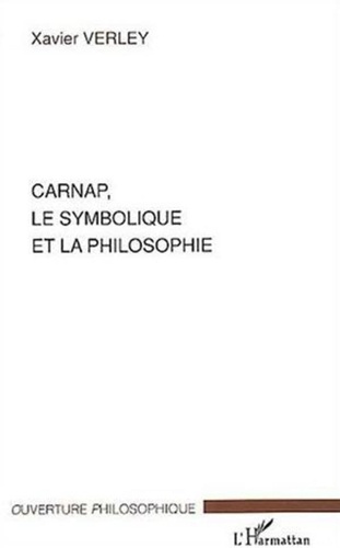Xavier Verley - Carnap, le symbolique et la philosophie.
