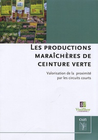 Xavier Vernin et Catherine Baros - Les productions maraîchères de ceinture verte - Valorisation de la proximité par les circuits courts.