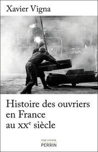 Xavier Vigna - Histoires des ouvriers en France au XXe siècle.