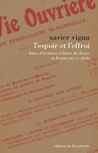 Xavier Vigna - L'espoir et l'effroi - Luttes d'écritures et luttes de classes en France au XXe siècle.