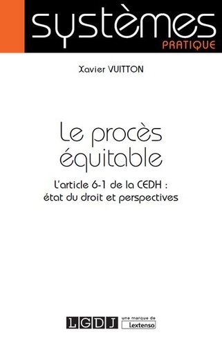 Xavier Vuitton - Le procès équitable - L'article 6-1 de la CEDH en droit français : état du droit et perspectives.
