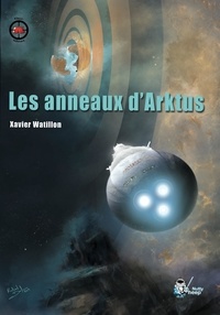 Xavier Watillon - Les anneaux d'Arktus.