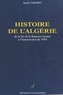 Xavier Yacono - Histoire de l'Algérie - De la fin de la Régence turque à l'insurrection de 1954.
