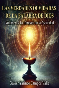 Las Verdades Olvidadas de la Palabra de Dios – Volumen 3. La Lámpara en la Oscuridad