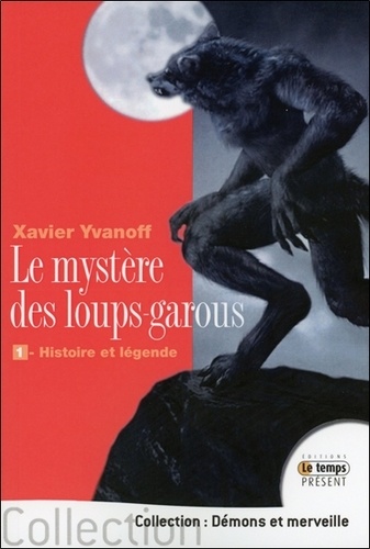 Xavier Yvanoff - Le mystère des loups-garous - Volume 1 : Histoire et légende.